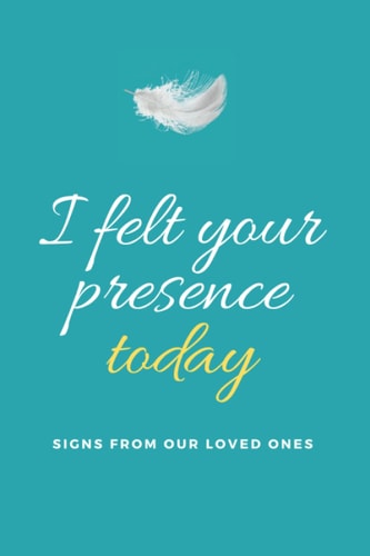 I Felt Your Presence Today: Signs From Your Loved Ones