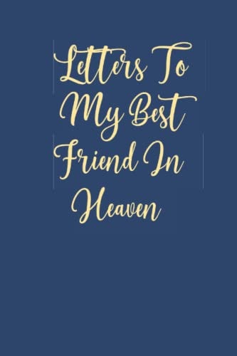 Letters To My Best Friend In Heaven: Lined Blank Notebook (110 Pages, Lined , 6 x 9)
