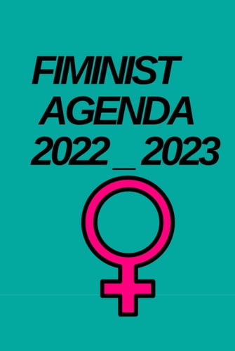 fiminist agenda 2022-2023: The Ultimate Feminist Agenda Notebook for making your plans to smash the patriarchy.6"x9" Lined Notebook JournalFunny Work NotebookFeminist Journal
