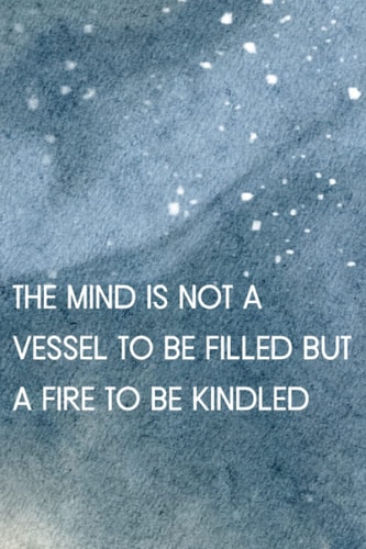 The mind is not a vessel to be filled but a fire to be kindled Notebook New Year Gift: Lined Notebook / Journal Gift, 100 Pages, 6x9, Soft Cover, Matte Finish
