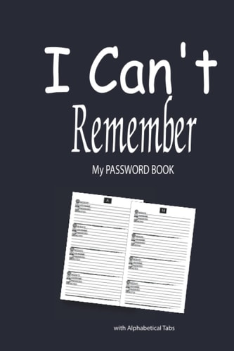 I Can't Remember - My Password Book with Alphabetical Tabs: Keep Track Of Website , Username and Password /Password Book Organize /Internet Passwod Log Book .