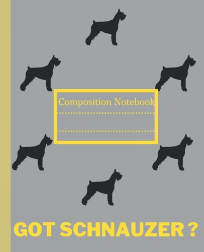 Got Schnauzer Composition Notebook: Amazing Schnauzer Composition Notebook