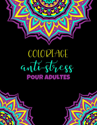 COLORIAGE ANTI-STRESS POUR ADULTES: Livre de coloriage anti-stress pour adultes, beaux designs à colorier pour vous détendre, Coloriage anti-stress ... pouces, Couverture Mate (French Edition)