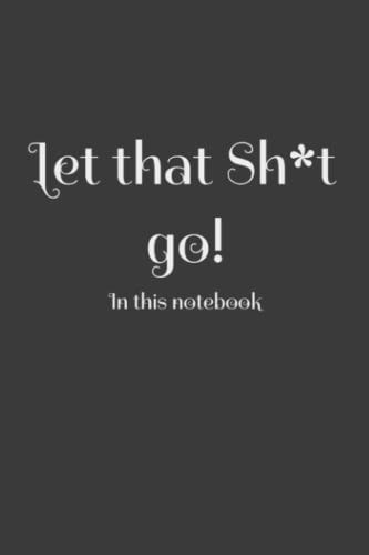 Let that Sh*t Go: in this notebook