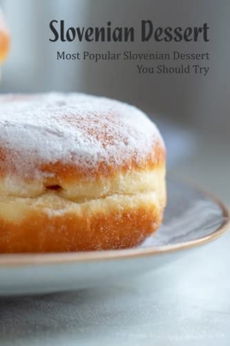 Slovenian Dessert: Most Popular Slovenian Dessert You Should Try: Yummiest Slovenian Desserts You Need To Try