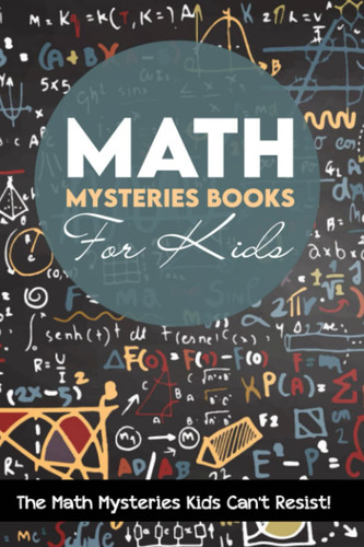 Math Mysteries Books For Kids: The Math Mysteries Kids Can't Resist!