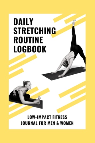 Daily Stretching Routine Logbook: Low-Impact Fitness Journal for Men & Women