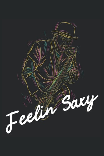 Feelin Saxy - Saxophone Player Notebook: DIN A5 (6x9) notebook for saxophone and wind instrument musicians with 120 lined pages and days of the week for the diary function
