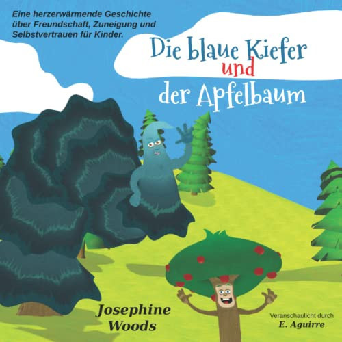 Die blaue Kiefer und der Apfelbaum: Eine herzerwärmende Geschichte über Freundschaft, Zuneigung und Selbstvertrauen für Kinder. (German Edition)