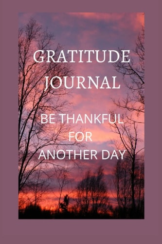 SUNRISE GRATITUDE JOURNAL - Be Thankful For Another Day