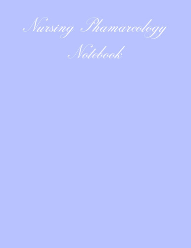 Nursing Pharmacology Notebook: Blank Medication Template Notebook & Note Guide to Meds, Pharmacology Template Study Guide Nursing School , | 8.5 x 11 inches 120 Pages
