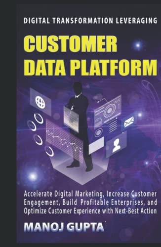 Customer Data Platform: Leverage Customer Data Platform to Design Digital Marketing Program for Effective Customer Engagement