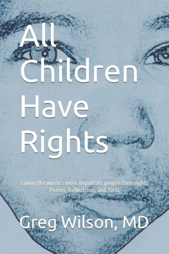 All Children Have Rights: Giving the world's most important people their rights Poems, Reflections, and Facts