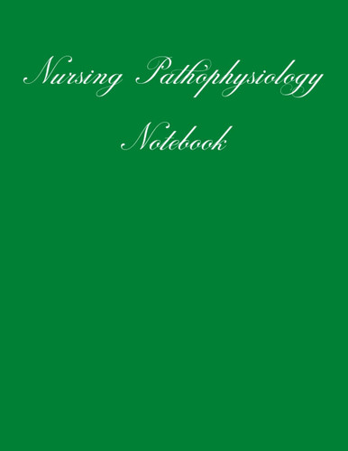 Nursing Pathophysiology Notebook: Medical Notetaking Record Book for Nursing School Student, Pharmacology Template Study Guide Nursing School , | 8.5"x11" - 120 Pages