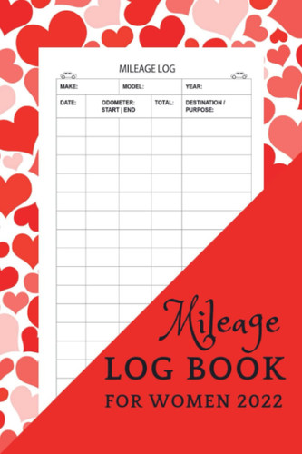 Mileage log book for women 2022: Mileage log book for taxes: Log Book to keep track of you business trips: Record And Track Your Daily Mileage For Taxes