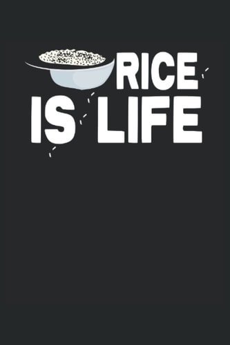 Rice Lover Notebook: Rice Lover Gifts For Women and Men That Say "Rice Is Life"