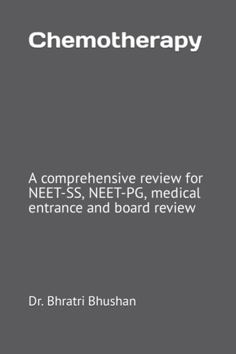 Chemotherapy: A Comprehensive Review for NEET-SS, NEET-PG, Medical Entrance and Board Review (Oncology MCQs for NEET-SS (Medical Oncology and Surgical Oncology))