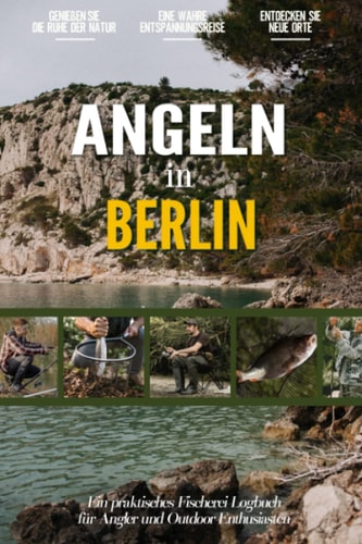 Angeln in Berlin: Ein Praktisches Angler Tagebuch für Lokale Fischer und Outdoor-Enthusiasten | Fangbuch zum Selber Eintragen | Dokumentiere deine Angelausflüge