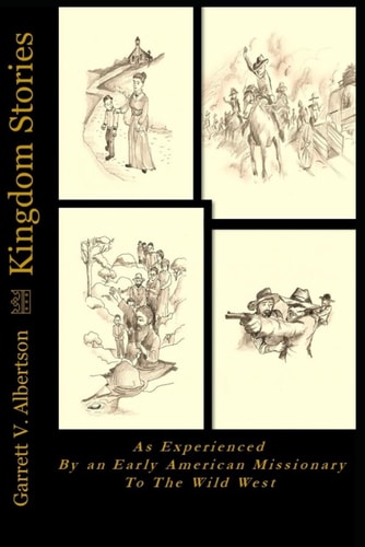 Kingdom Stories As Experienced by an Early American Missionary to the Wild West