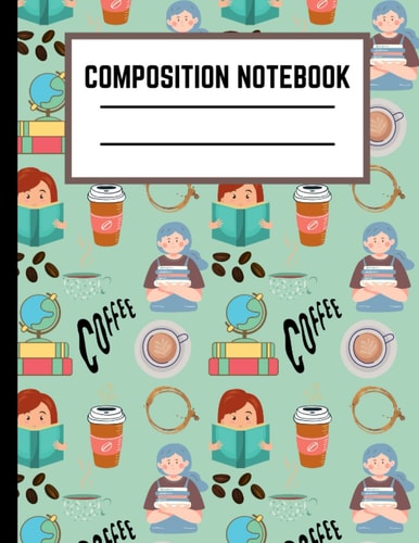 Coffee Composition Notebook College Ruled Perfect To Use As Journal Gift For A Cofee And Books Lover: Perfect For Use As A Journal Planner Or Taking Notes