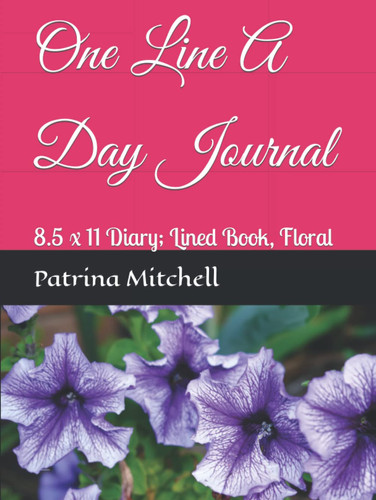 One Line A Day Journal: 8.5 x 11 Diary; Lined Book, Floral