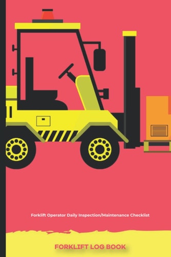 Forklift Log Book: Forklift Operator Daily Inspection/Maintenance Checklist.