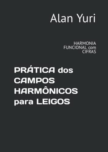 PRÁTICA dos CAMPOS HARMÔNICOS para LEIGOS: HARMONIA FUNCIONAL com CIFRAS (Portuguese Edition)