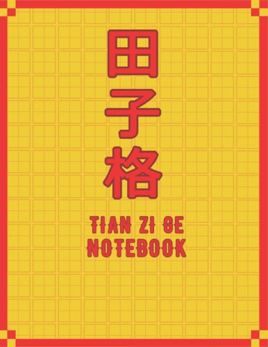Tian Ze Ge Notebook: Character Handwriting Sheets with Square Grids - Tian Zi Ge Exercise Paper for Letters - Cantonese and Mandarin Handwriting Practice for Adults and Kids