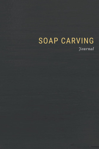 Soap Carving Journal: Log Book Tracker for Soap Carving on 100 pages | Checklist Logbook for 3 months