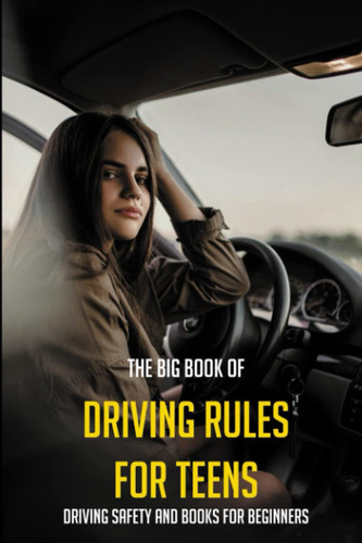 The Big Book Of Driving Rules For Teens: Driving Safety And Books For Beginners