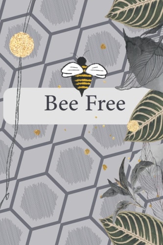 Bee Free: Grey funny journal notebook | 6x9 inches ,120 blank lined pages, No bleed papers | for beelover, beekeeper, college, office, gifts