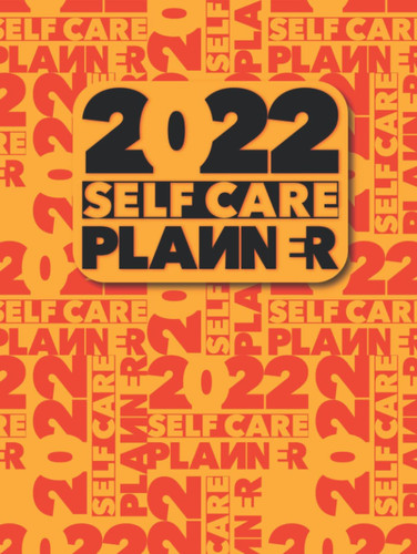 2022 Self Care Planner: A Day and Night Reflection Diary to Practice Gratitude and Self-love for Women and Men