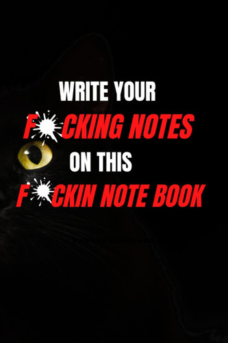 write you fucking notes on this fucking note Book: 6 x 0.28 x 9 inches 15.24x22.86cm 120 pages not Book note book business not book school note book work