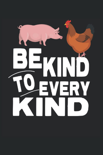Notebook For Vegans: Vegan Journal For Writing Gifts For Women and Men That Say Be Kind To Every Kind