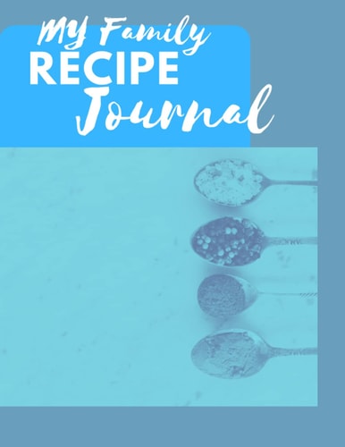 My Family Recipe Journal: 120 pages to record your family recipes.