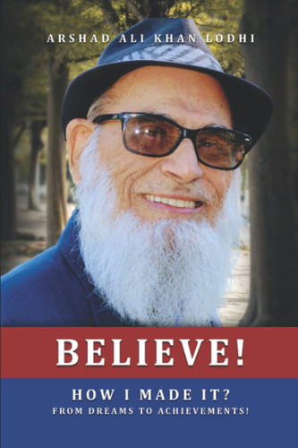 Believe!: How I Made It? From Dreams to Achievements!