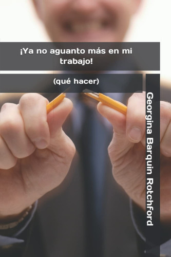 ¡Ya no aguanto más en mi trabajo!: (qué hacer) (Spanish Edition)