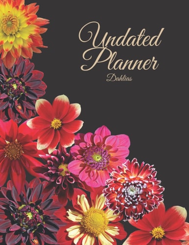 Dahlias Undated Planner: The Dahlias Design with 2 years plans and 24 months with Flexible Glossy Cover