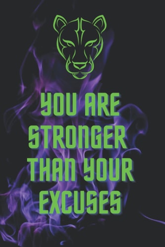 YOU ARE STRONGER THAN YOUR EXCUSES: fitness noteboook for tracking workouts and progress