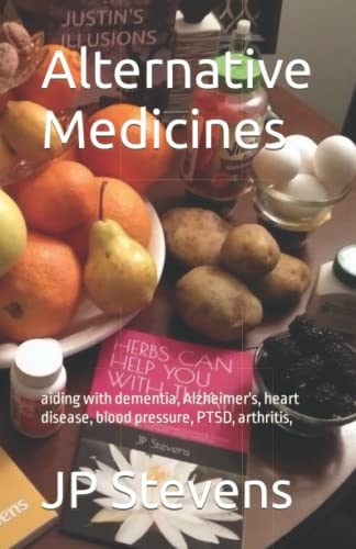 Alternative Medicines: aiding with dementia, Alzheimer's, heart disease, blood pressure, PTSD, arthritis,