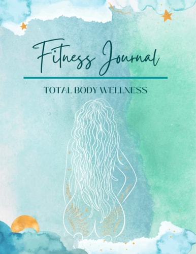 Fitness Journal Total Body Wellness - - Gym Workout Training Log, Weightlifting Exercise Journal, and Food/Diet Tracker - Weekly Pages, Goal Tracking, 8.5 x 11, 198 pages, Color Interior