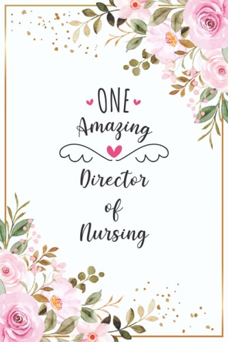 One Amazing Director of Nursing: Blank Lined Journal/Notebook for Director of Nursing , Perfect Director of Nursing Gifts for Women, Birthday, ... Thanksgiving, Valentine's Day and Christmas