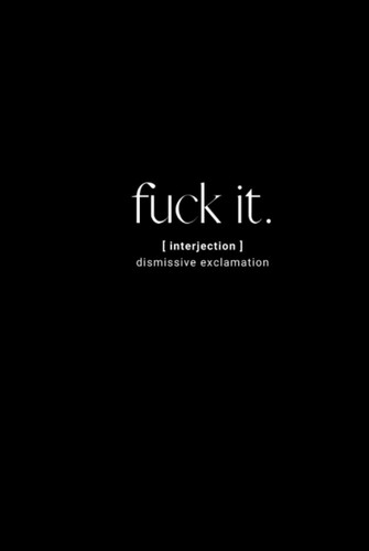 F*CK IT. [Injection] dismissive exclamation journal. 6 x 9" Lined Notebook Journal. Curse word gift journal.