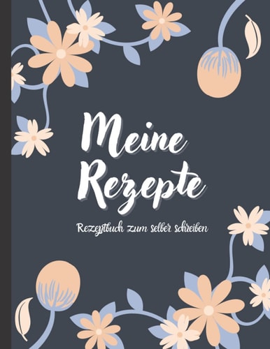 Meine Rezepte: Rezeptbuch zum selber schreiben: Großes Notizbuch für deine Lieblingsrezepte. Blanko zum selbst schreiben, ähnlich A4, 21.59 x27.94 cm. Schöne Geschenkidee (German Edition)
