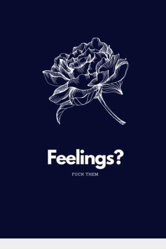 Feelings? F*ck Them Journal (6 x 9" Lined Notebook Journal) (Curse Word Gifts Journal)