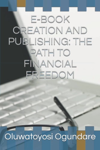 E-BOOK CREATION AND PUBLISHING: THE PATH TO FINANCIAL FREEDOM