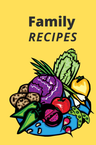 Family Recipes: 120 Recipe templates to hold your favorite recipes!