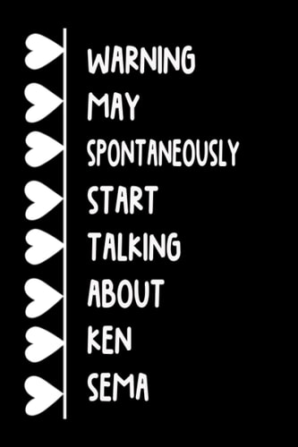 Warning May Spontaneously Start Talking About Ken Sema: Lined Journal Notebook Birthday Gift for Ken Sema Lovers (Composition Book Journal) (6x9 inches) 120 Pages