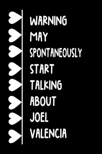 Warning May Spontaneously Start Talking About Joel Valencia: Lined Journal Notebook Birthday Gift for Joel Valencia Lovers (Composition Book Journal) (6x9 inches) 120 Pages
