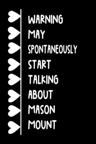 Warning May Spontaneously Start Talking About Mason Mount: Lined Journal Notebook Birthday Gift for Mason Mount Lovers (Composition Book Journal) (6x9 inches) 120 Pages